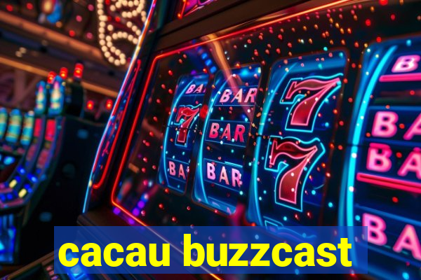 cacau buzzcast